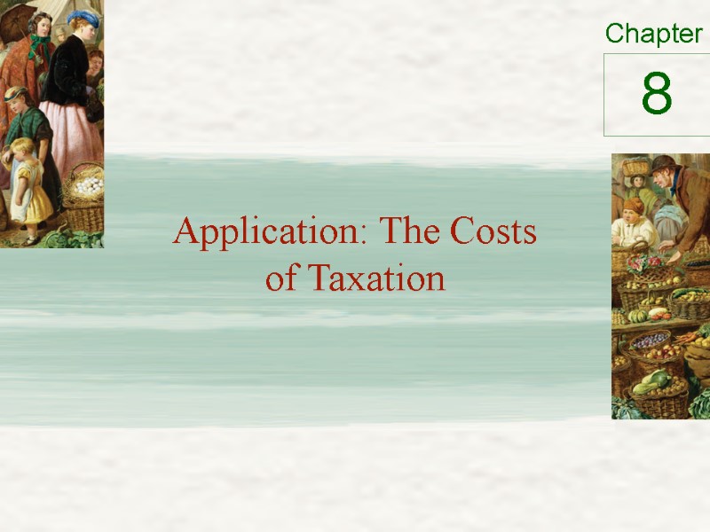 Application: The Costs of Taxation 8 Application: The Costs of Taxation 8
